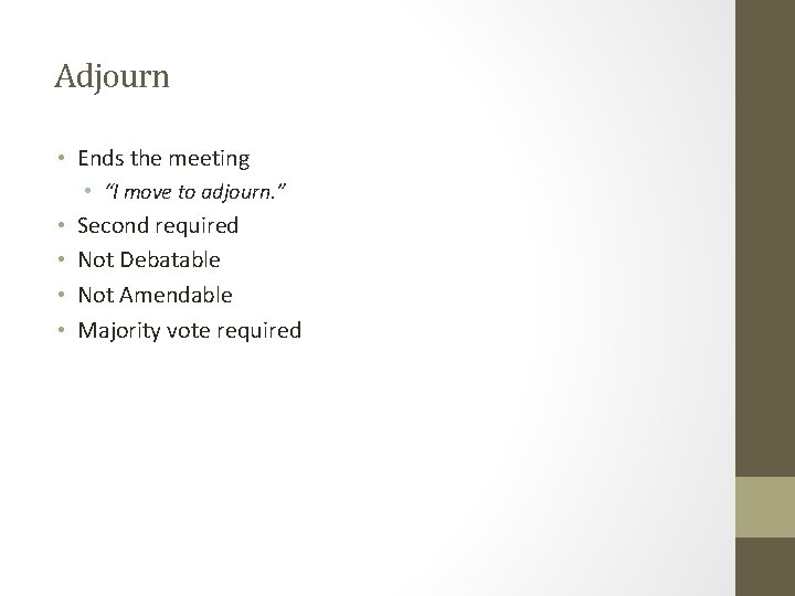 Adjourn • Ends the meeting • “I move to adjourn. ” • • Second Adjourn • Ends the meeting • “I move to adjourn. ” • • Second
