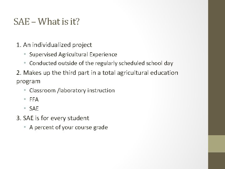 SAE – What is it? 1. An individualized project • Supervised Agricultural Experience • SAE – What is it? 1. An individualized project • Supervised Agricultural Experience •
