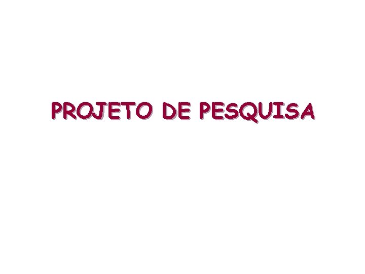 PROJETO DE PESQUISA 