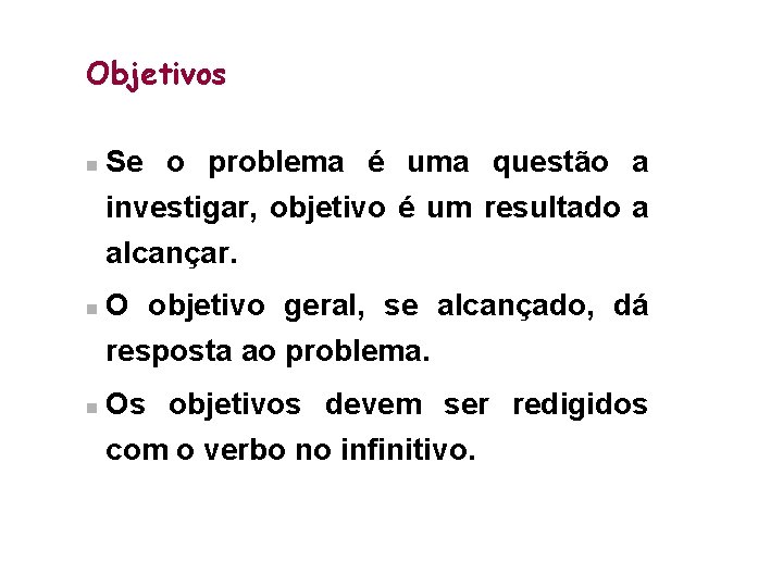 Objetivos n Se o problema é uma questão a investigar, objetivo é um resultado