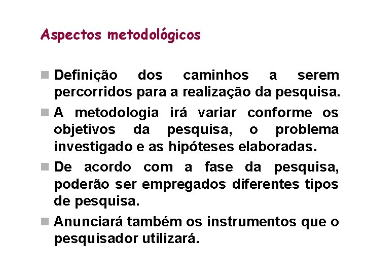 Aspectos metodológicos n Definição dos caminhos a serem percorridos para a realização da pesquisa.