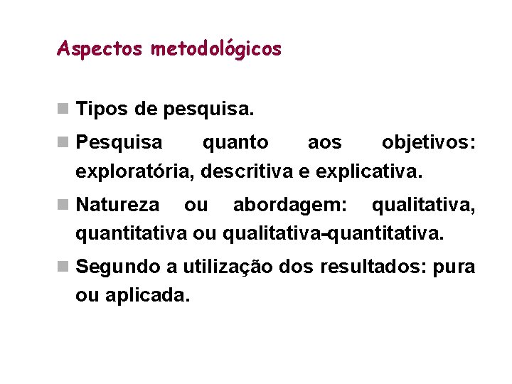 Aspectos metodológicos n Tipos de pesquisa. n Pesquisa quanto aos objetivos: exploratória, descritiva e