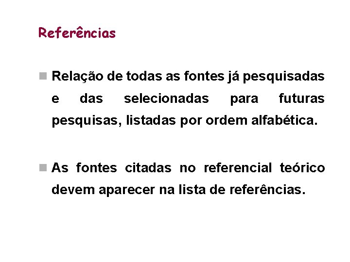 Referências n Relação de todas as fontes já pesquisadas e das selecionadas para futuras