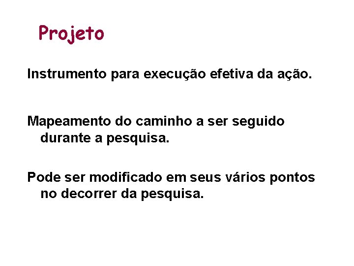 Projeto Instrumento para execução efetiva da ação. Mapeamento do caminho a ser seguido durante