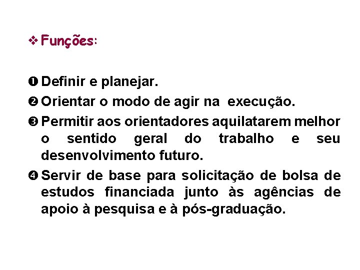 v Funções: Definir e planejar. Orientar o modo de agir na execução. Permitir aos