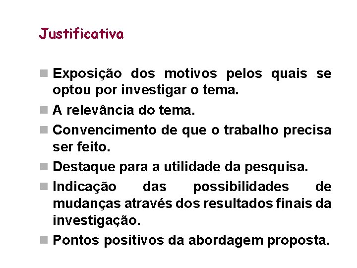 Justificativa n Exposição dos motivos pelos quais se optou por investigar o tema. n