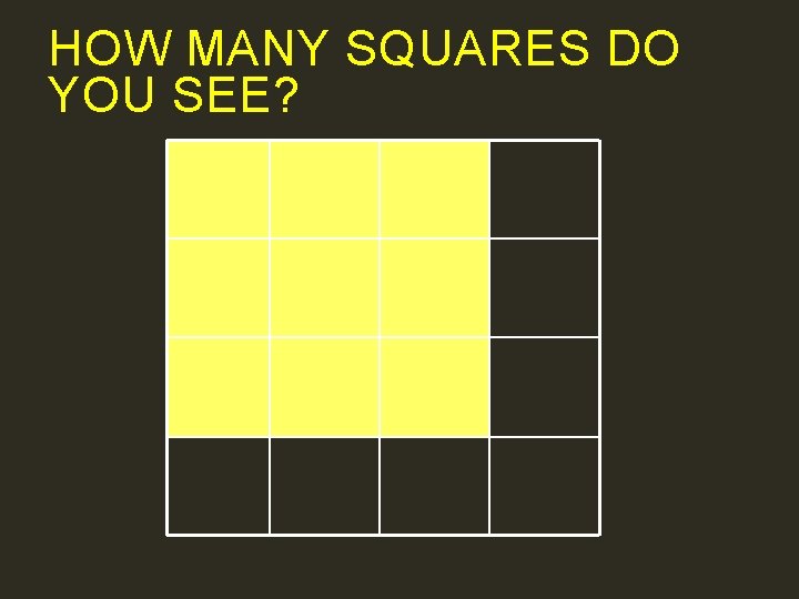 HOW MANY SQUARES DO YOU SEE? 