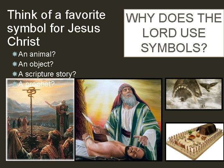 Think of a favorite symbol for Jesus Christ An animal? An object? A scripture