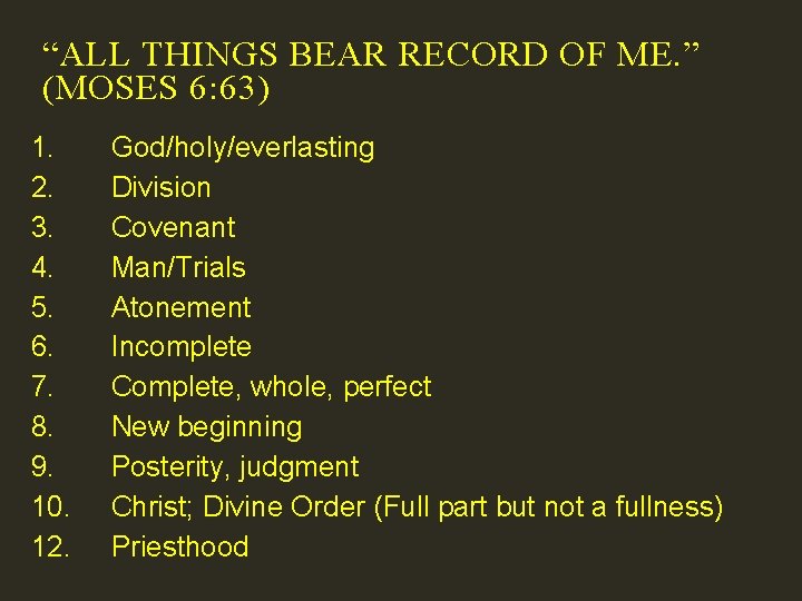 “ALL THINGS BEAR RECORD OF ME. ” (MOSES 6: 63) 1. 2. 3. 4.