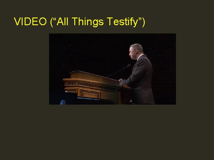 VIDEO (“All Things Testify”) 