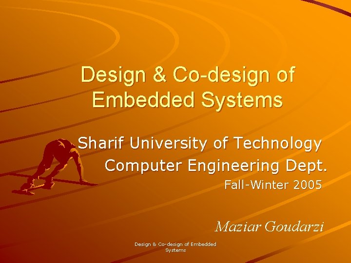 Design & Co-design of Embedded Systems Sharif University of Technology Computer Engineering Dept. Fall-Winter