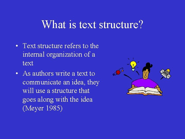 What is text structure? • Text structure refers to the internal organization of a