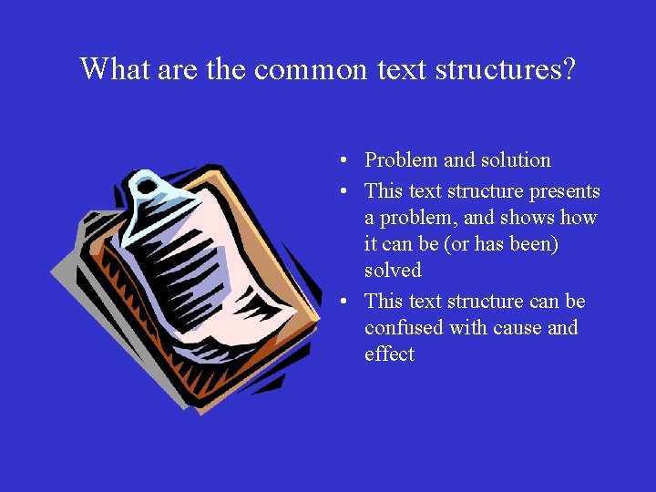 What are the common text structures? • Problem and solution • This text structure