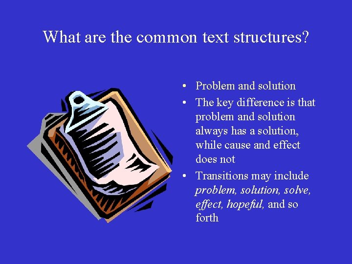 What are the common text structures? • Problem and solution • The key difference