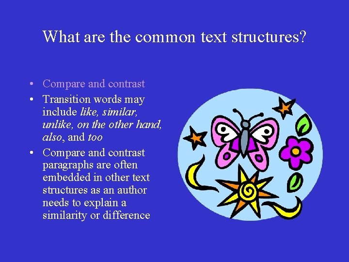 What are the common text structures? • Compare and contrast • Transition words may