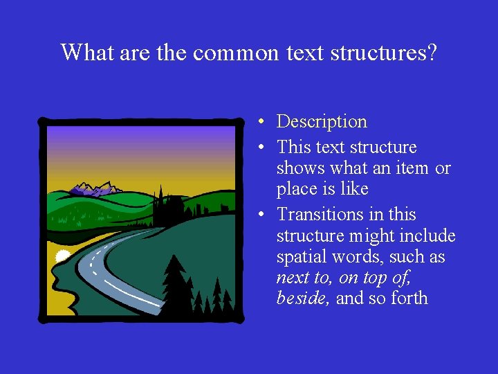 What are the common text structures? • Description • This text structure shows what