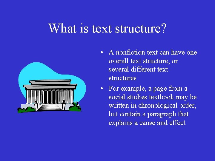 What is text structure? • A nonfiction text can have one overall text structure,