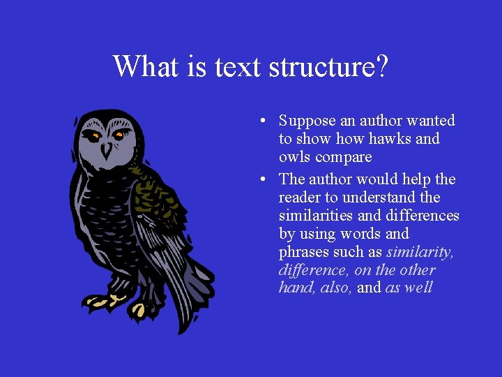 What is text structure? • Suppose an author wanted to show hawks and owls