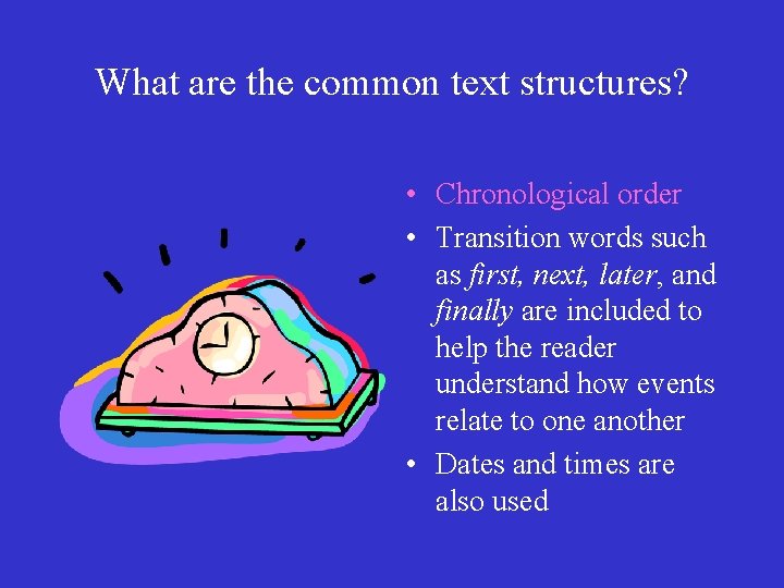 What are the common text structures? • Chronological order • Transition words such as