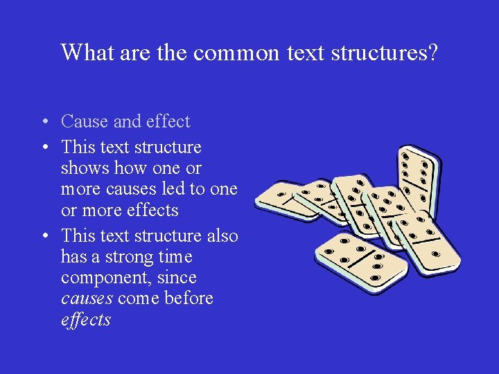 What are the common text structures? • Cause and effect • This text structure