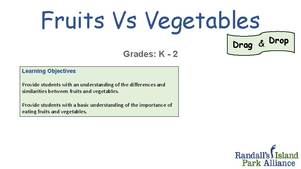 Fruits Vs Vegetables Grades: K - 2 Learning Objectives Provide students with an understanding