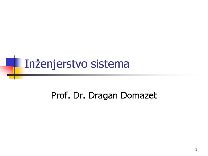 Inženjerstvo sistema Prof. Dragan Domazet 1 