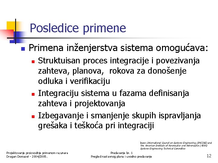 Posledice primene n Primena inženjerstva sistema omogućava: n n n Struktuisan proces integracije i