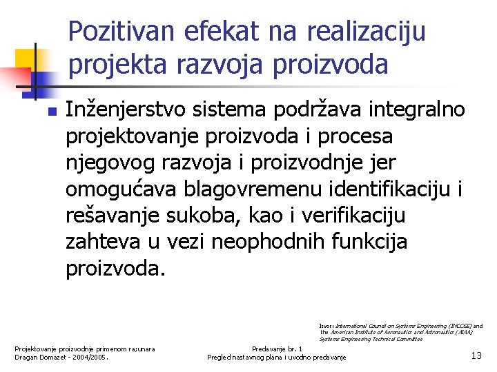 Pozitivan efekat na realizaciju projekta razvoja proizvoda n Inženjerstvo sistema podržava integralno projektovanje proizvoda