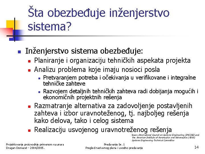 Šta obezbeđuje inženjerstvo sistema? n Inženjerstvo sistema obezbeđuje: n n Planiranje i organizaciju tehničkih