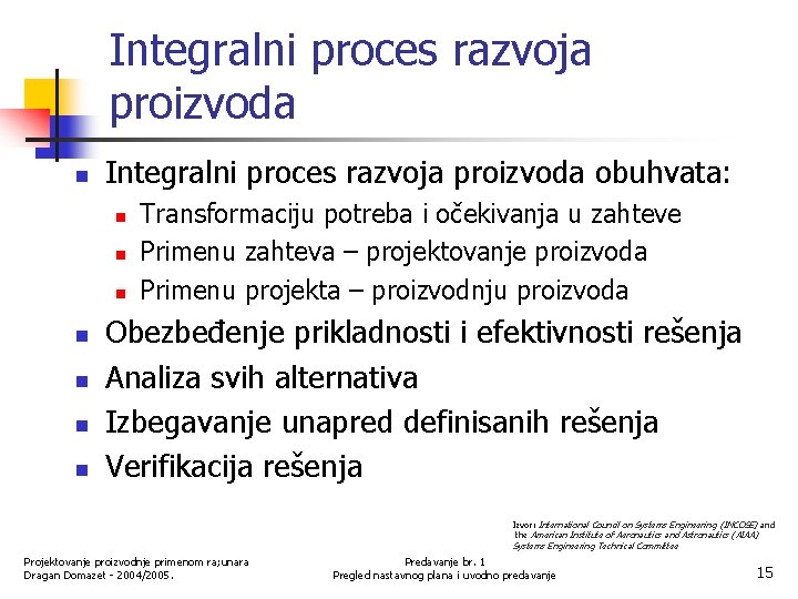 Integralni proces razvoja proizvoda n Integralni proces razvoja proizvoda obuhvata: n n n n