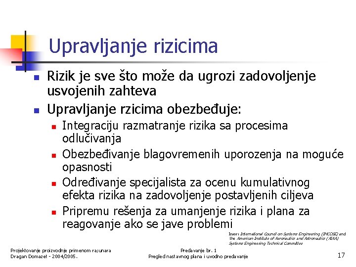 Upravljanje rizicima n n Rizik je sve što može da ugrozi zadovoljenje usvojenih zahteva