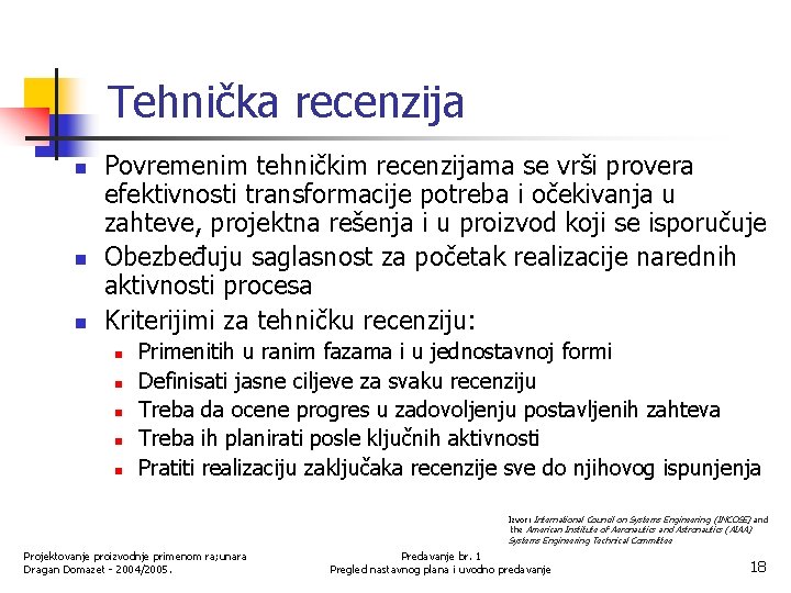 Tehnička recenzija n n n Povremenim tehničkim recenzijama se vrši provera efektivnosti transformacije potreba