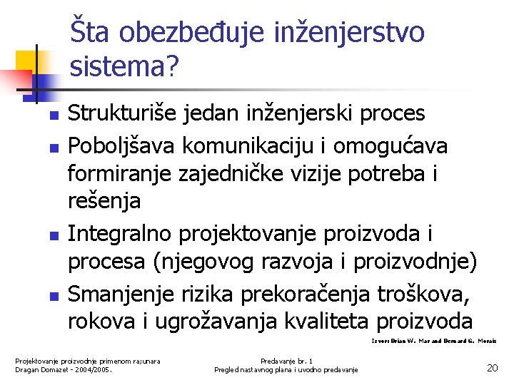 Šta obezbeđuje inženjerstvo sistema? n n Strukturiše jedan inženjerski proces Poboljšava komunikaciju i omogućava