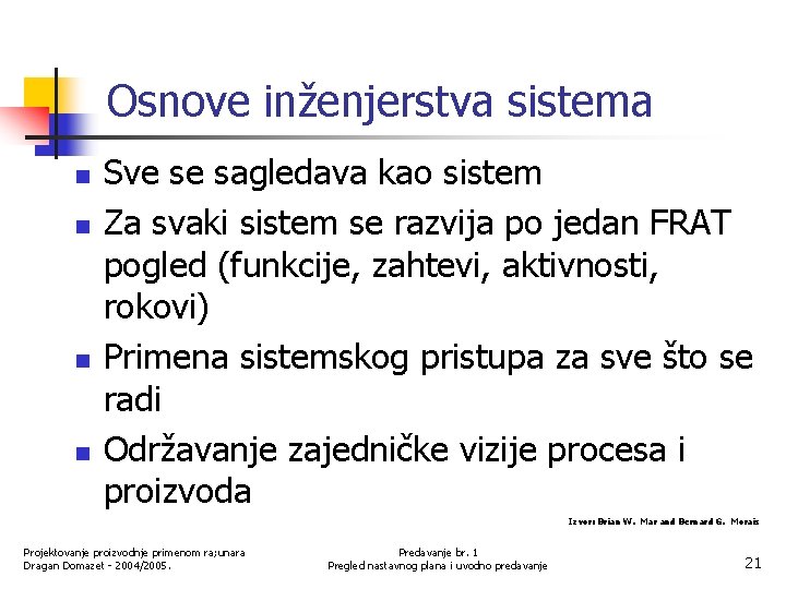 Osnove inženjerstva sistema n n Sve se sagledava kao sistem Za svaki sistem se