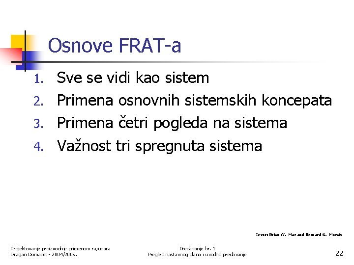 Osnove FRAT-a Sve se vidi kao sistem 2. Primena osnovnih sistemskih koncepata 3. Primena