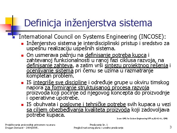 Definicja inženjerstva sistema n International Council on Systems Engineering (INCOSE): n n Inženjerstvo sistema