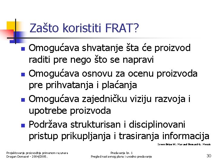 Zašto koristiti FRAT? n n Omogućava shvatanje šta će proizvod raditi pre nego što