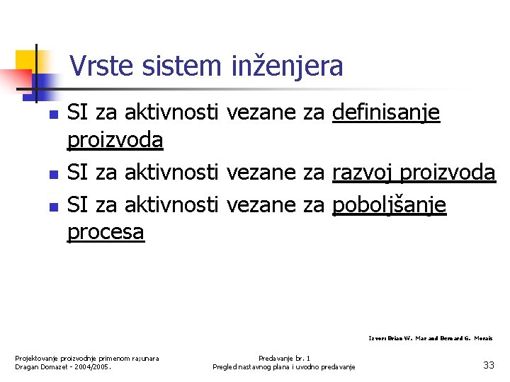 Vrste sistem inženjera n n n SI za aktivnosti vezane za definisanje proizvoda SI