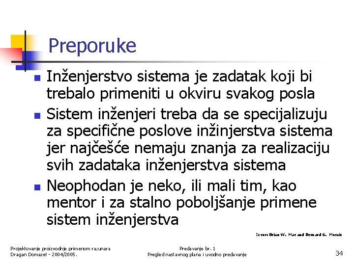 Preporuke n n n Inženjerstvo sistema je zadatak koji bi trebalo primeniti u okviru
