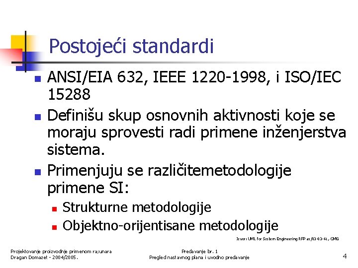 Postojeći standardi n n n ANSI/EIA 632, IEEE 1220 -1998, i ISO/IEC 15288 Definišu