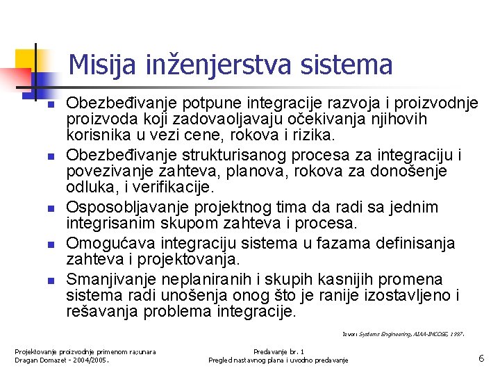 Misija inženjerstva sistema n n n Obezbeđivanje potpune integracije razvoja i proizvodnje proizvoda koji