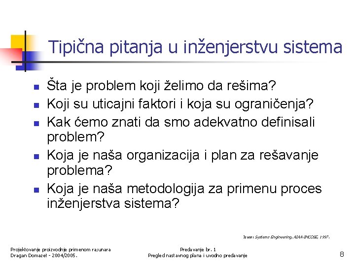 Tipična pitanja u inženjerstvu sistema n n n Šta je problem koji želimo da