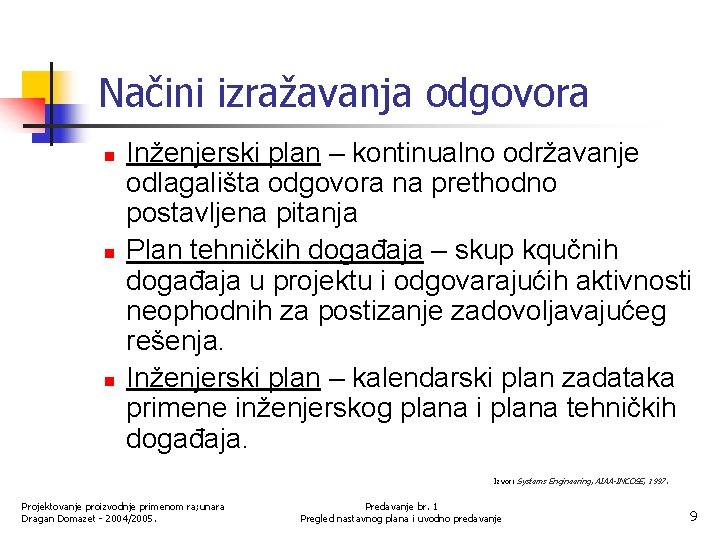 Načini izražavanja odgovora n n n Inženjerski plan – kontinualno održavanje odlagališta odgovora na