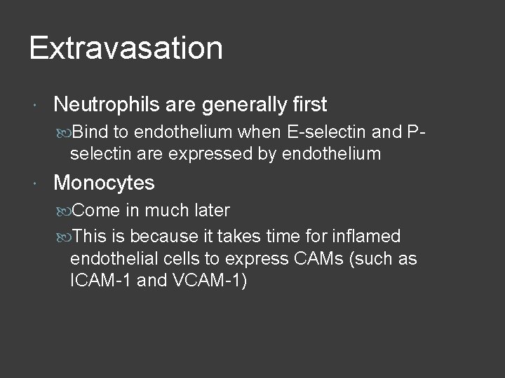 Extravasation Neutrophils are generally first Bind to endothelium when E-selectin and P- selectin are