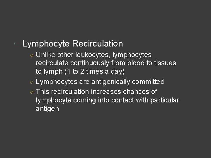  Lymphocyte Recirculation ○ Unlike other leukocytes, lymphocytes recirculate continuously from blood to tissues