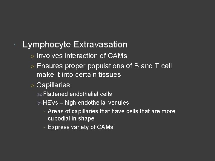  Lymphocyte Extravasation ○ Involves interaction of CAMs ○ Ensures proper populations of B