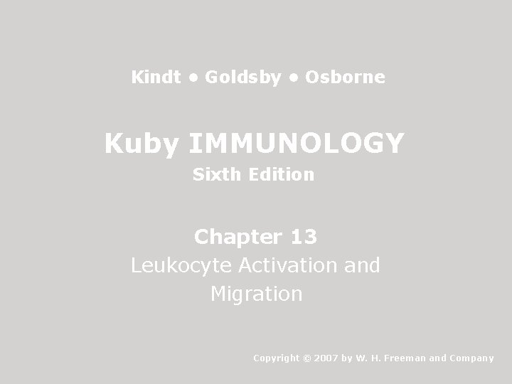 Kindt • Goldsby • Osborne Kuby IMMUNOLOGY Sixth Edition Chapter 13 Leukocyte Activation and