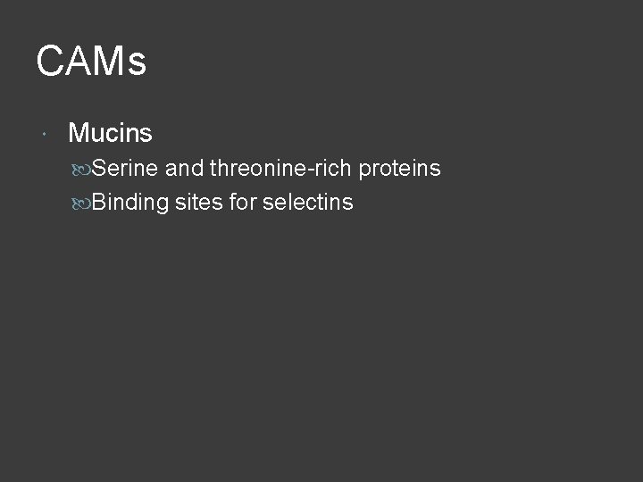 CAMs Mucins Serine and threonine-rich proteins Binding sites for selectins 
