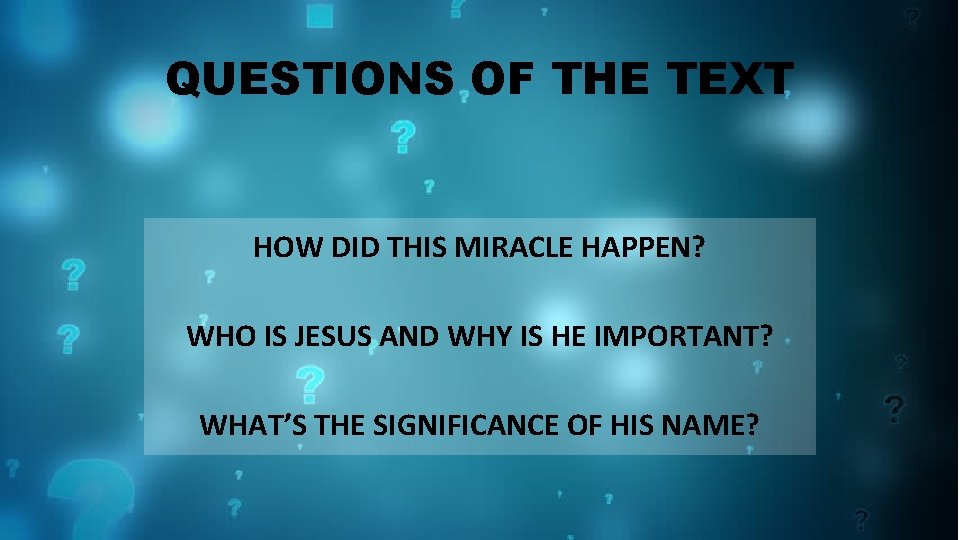 QUESTIONS OF THE TEXT HOW DID THIS MIRACLE HAPPEN? WHO IS JESUS AND WHY