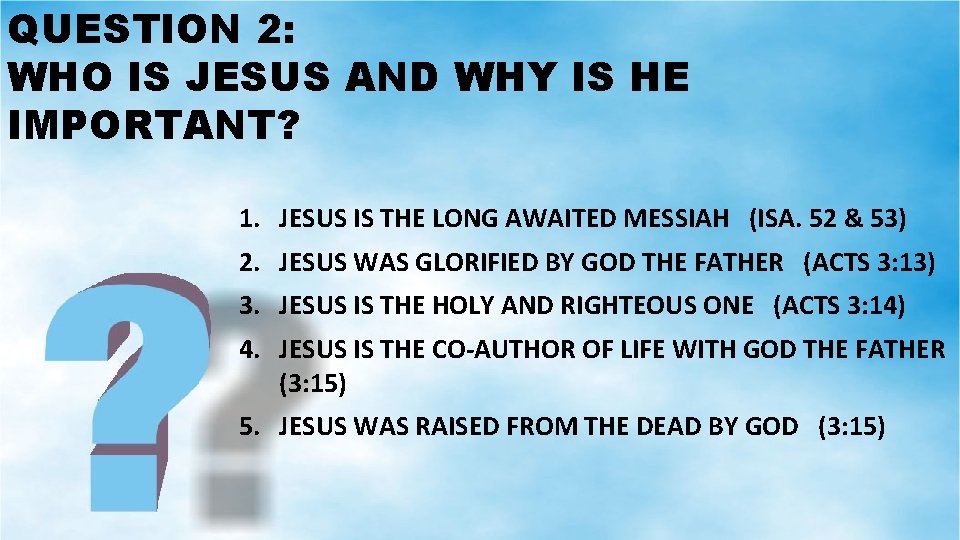 QUESTION 2: WHO IS JESUS AND WHY IS HE IMPORTANT? 1. JESUS IS THE